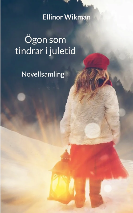 Omslaget till Ögon som tindrar i juletid: ett barn i röd basker och vit jacka går med en tänd lykta genom snön.